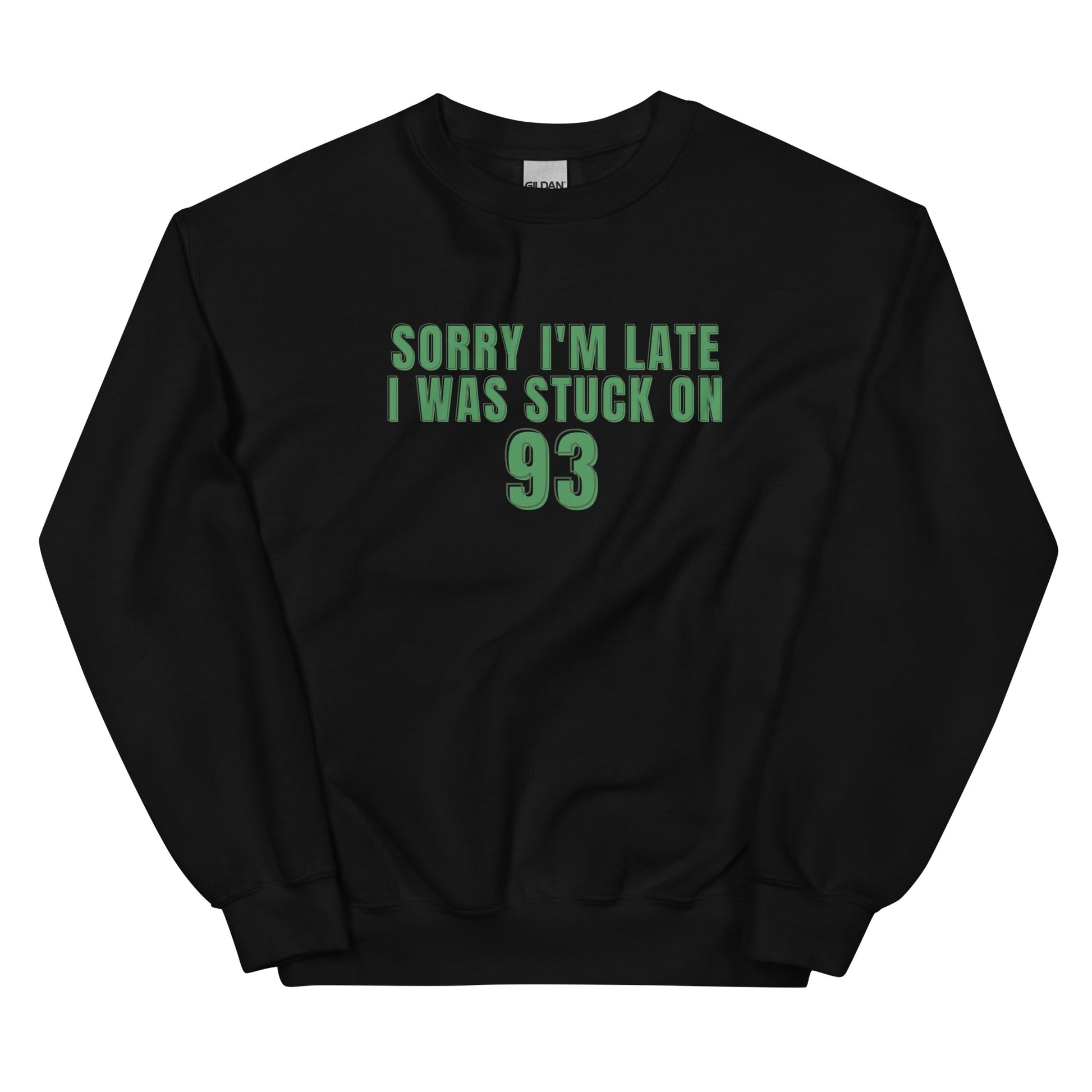 black crewneck that says "sorry i'm late i was stuck on 93" in green lettering