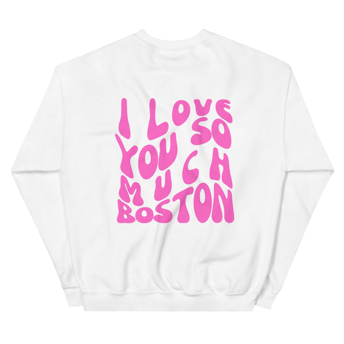 I LOVE YOU SO MUCH BOSTON Crewneck Sweatshirt
