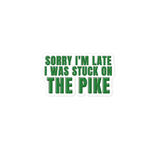 Sorry I'm Late I Was Stuck on the Pike Sticker