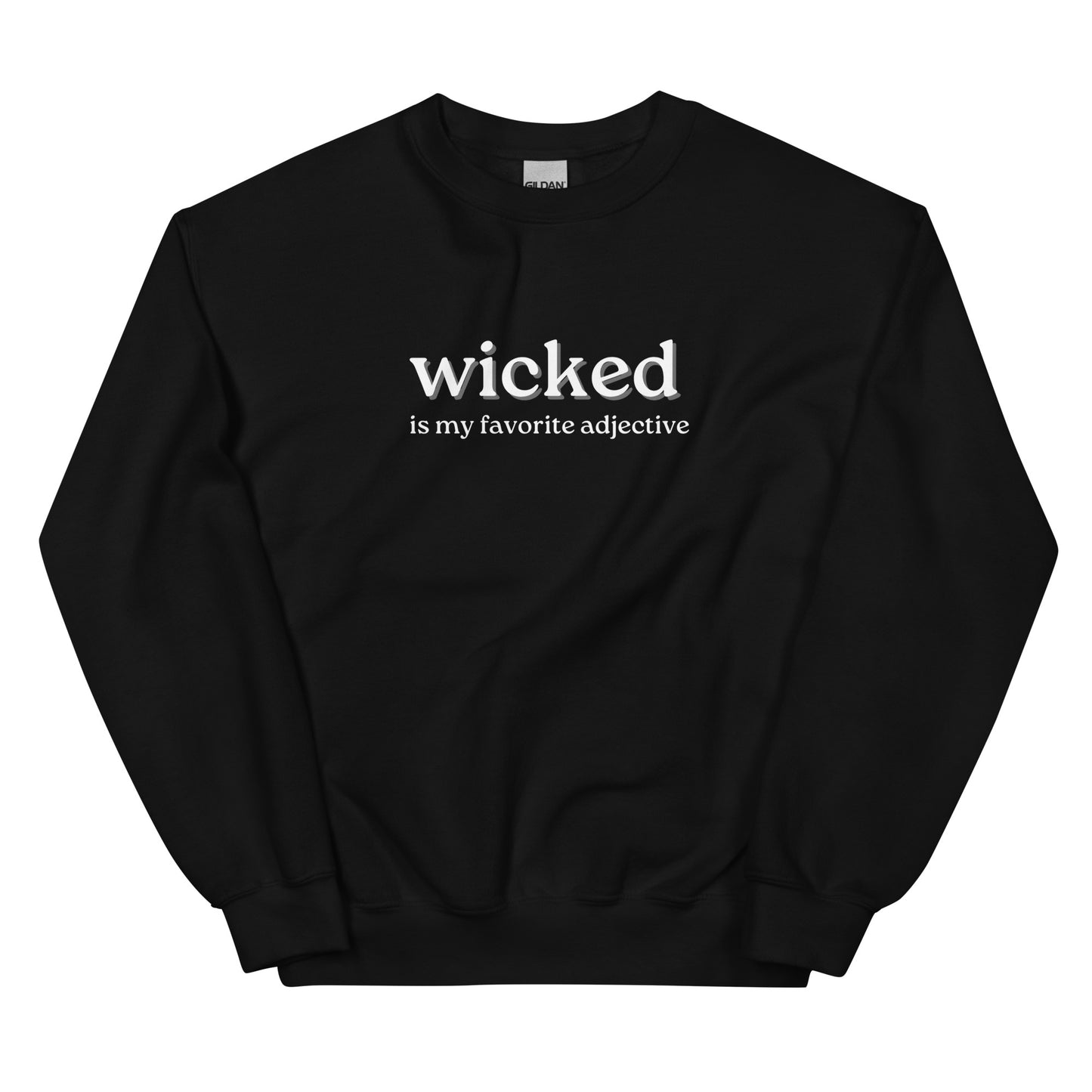 black crewneck that says "wicked is my favorite adjective" in white lettering