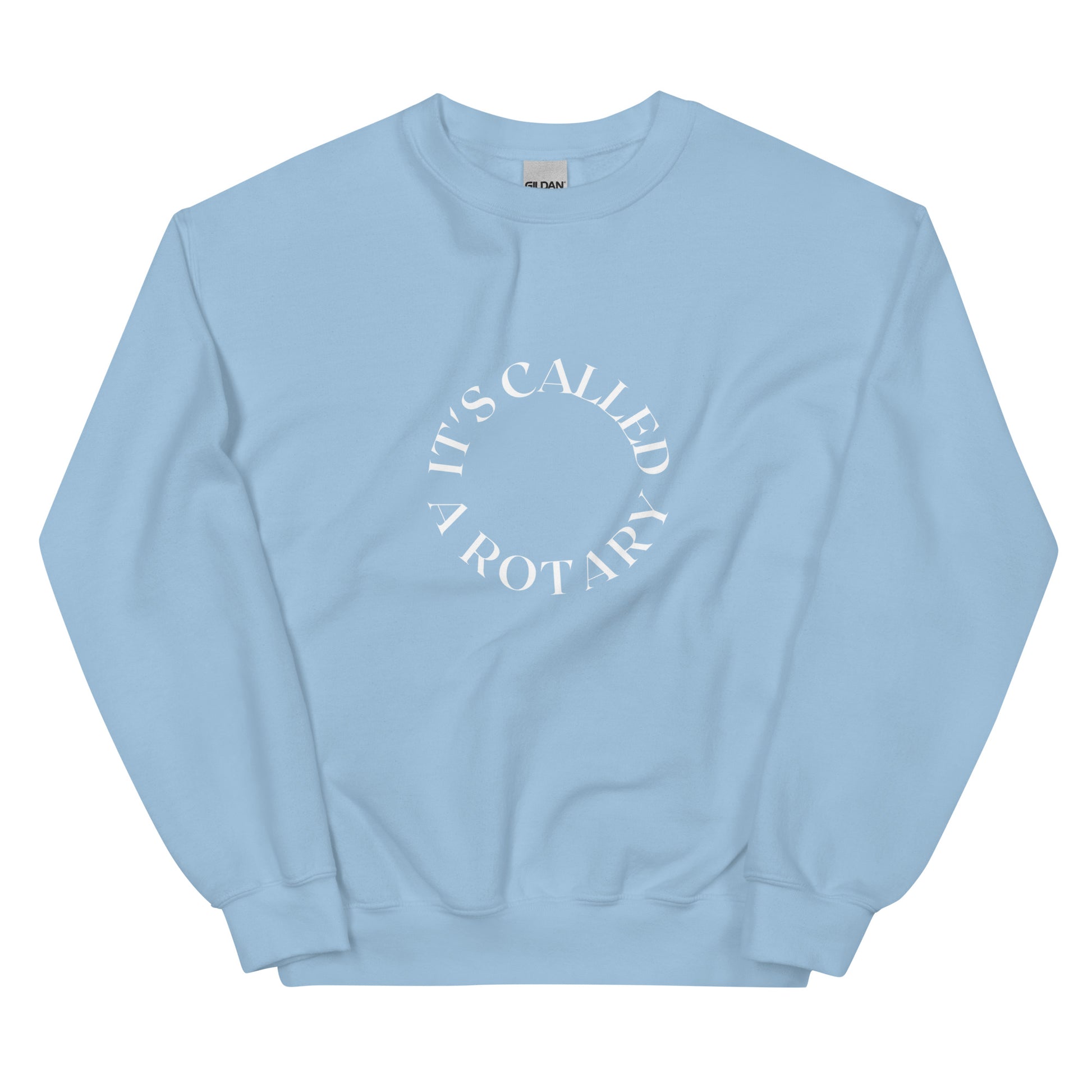 light blue crewneck that says "it's called a rotary" in white lettering shaped in a circle