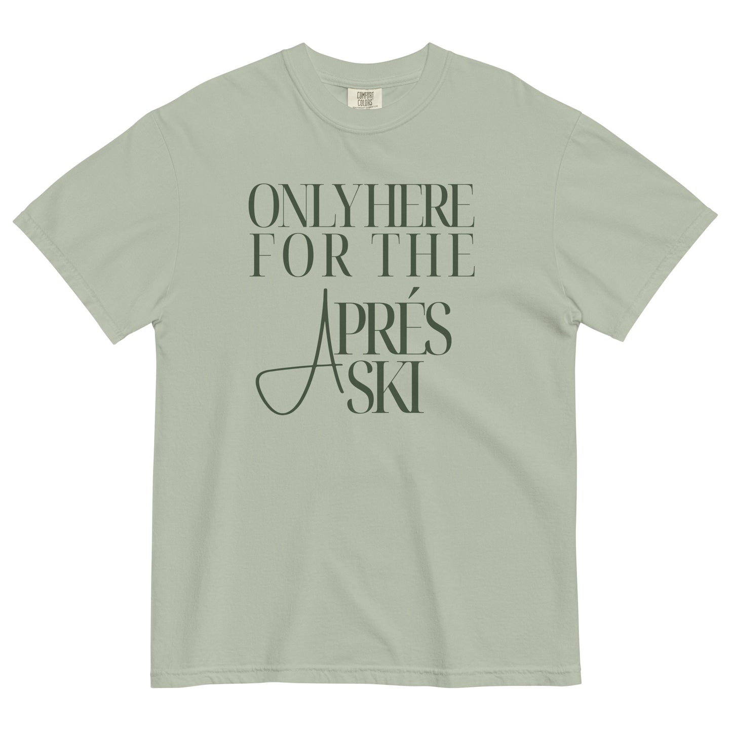 Only Here for the Aprés Ski T-Shirt