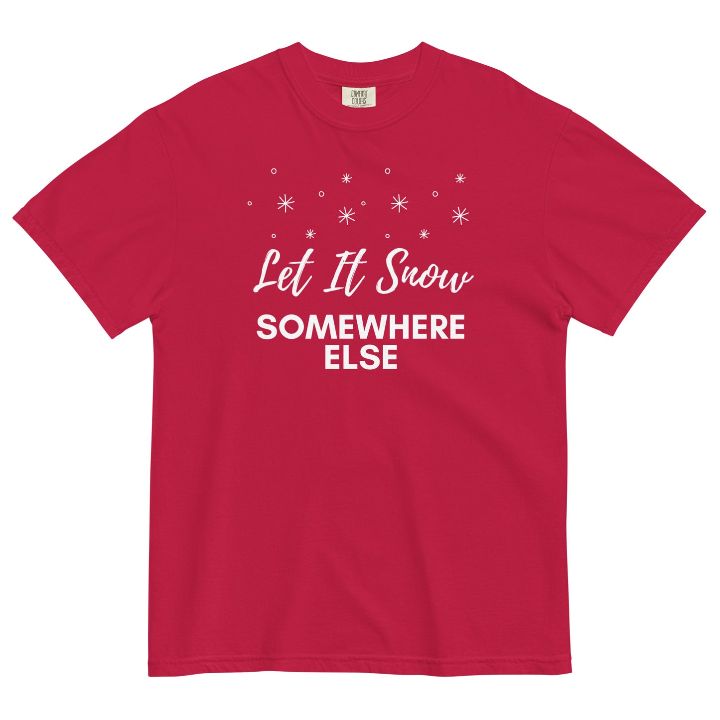 Let It Snow Somewhere Else T-Shirt
