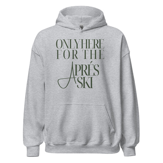 Only Here for the Aprés Ski Hoodie