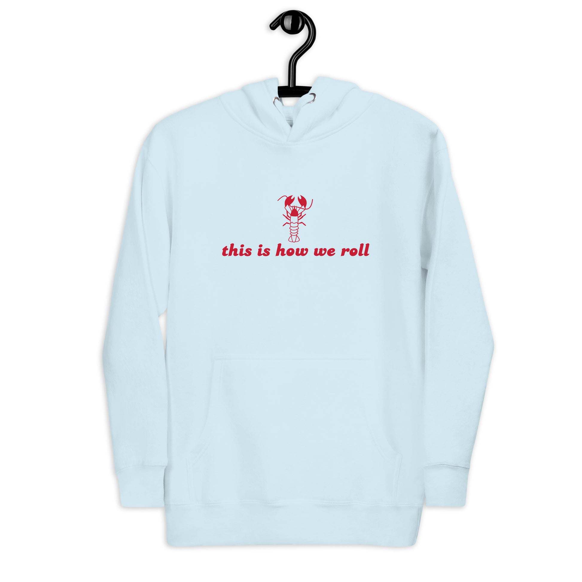 sky blue hoodie that says "this is how we roll" in red lettering with red lobster graphic