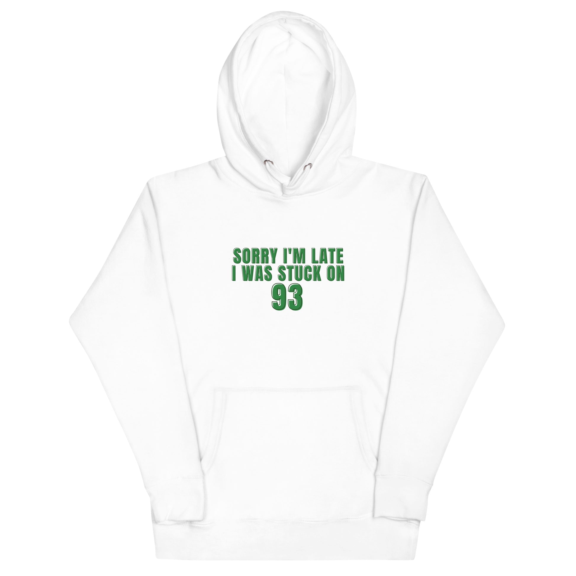 white hoodie that says "sorry i'm late i was stuck on 93" in green lettering