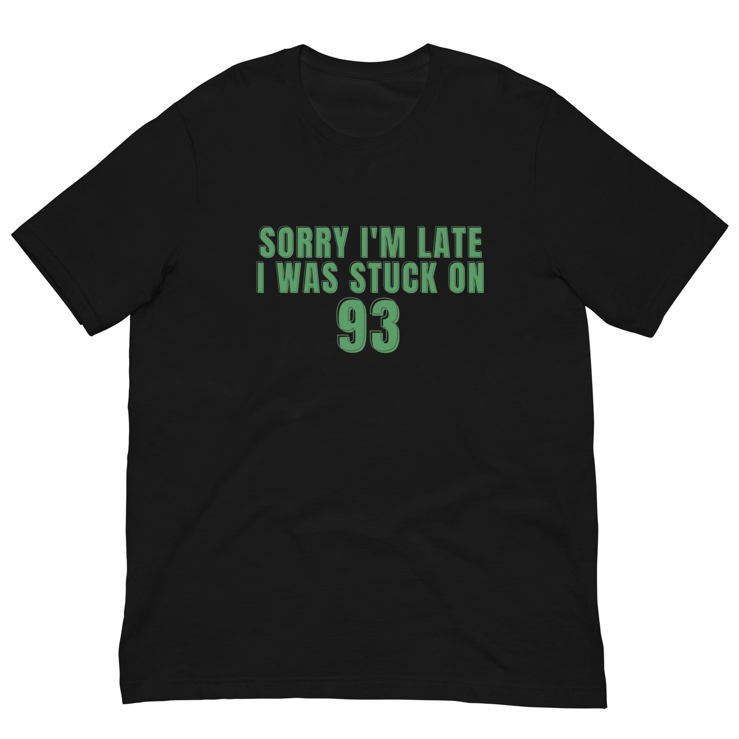 black tshirt that says "sorry i'm late i was stuck on 93" in green lettering