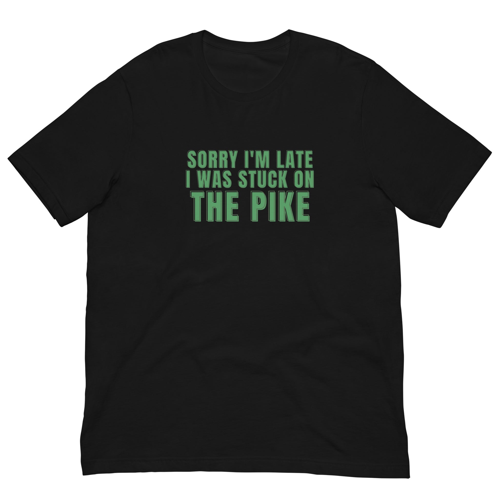 black tshirt that says "sorry i'm late i was stuck on the pike"