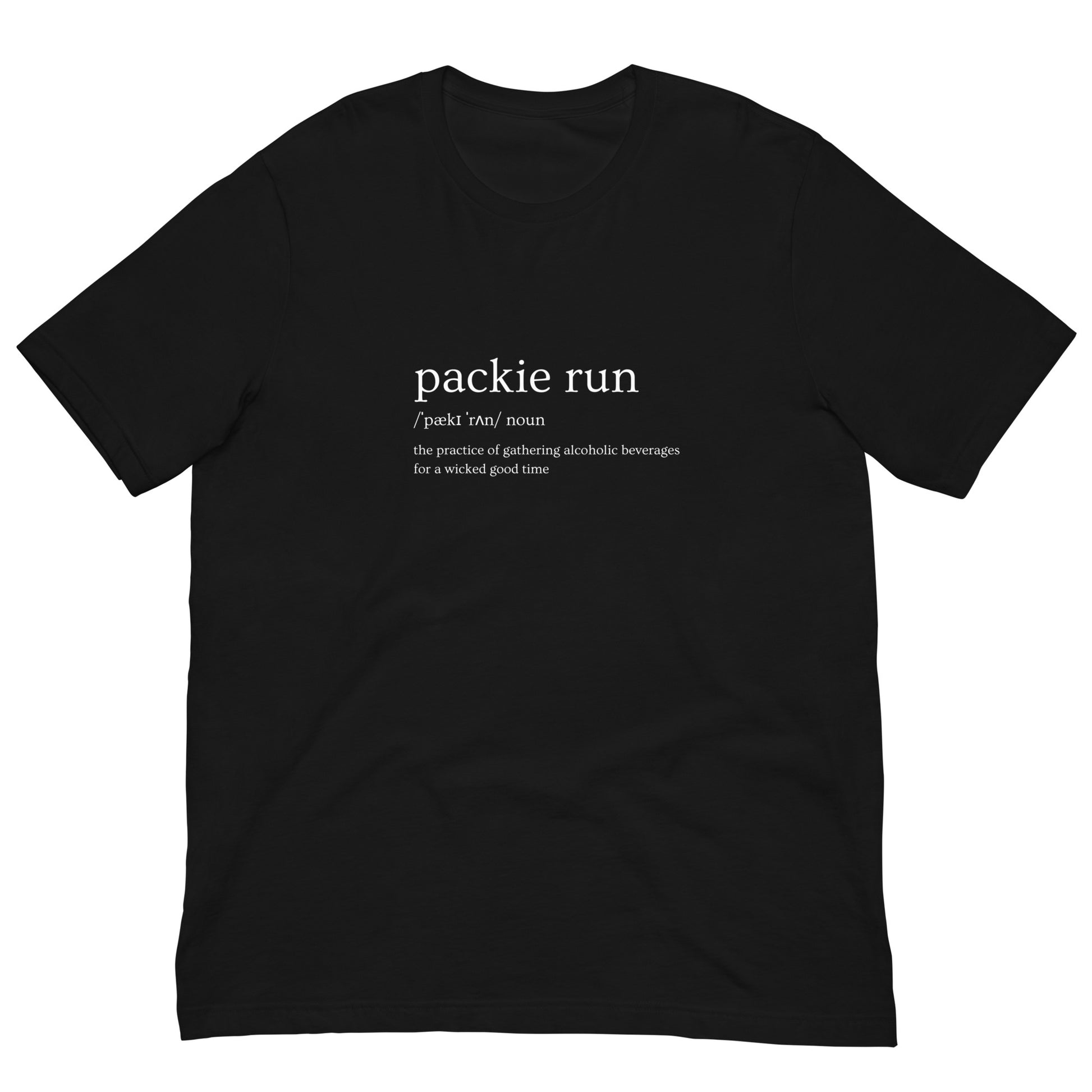black tshirt that says "packie run, noun, the practice of gathering alcoholic beverages for a wicked good time"